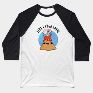 Live Laugh Lava Cute Volcano Pun Baseball T-Shirt